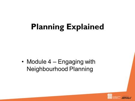Planning Explained Module 4 – Engaging with Neighbourhood Planning.