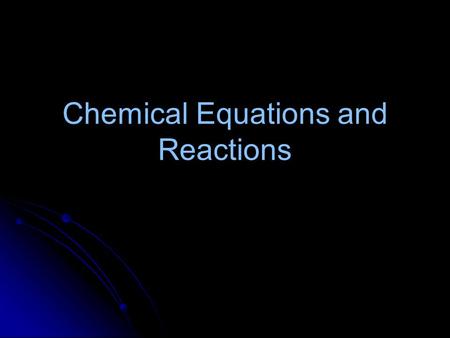 Chemical Equations and Reactions Chemical Reactions A chemical rxn involves a chemical change in the identity of one or more chemical species. A chemical.