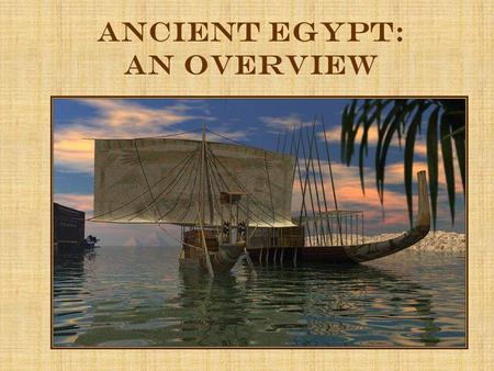 Ancient Egypt: an Overview. Geography Egypt is located in northeastern Africa The Nile River runs the length of the country flowing south to north The.