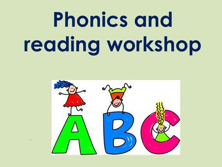 Phonics and reading workshop. What is phonics? Phonics is a strategy used for teaching children to read and write (spell) words. We follow the Government’s.