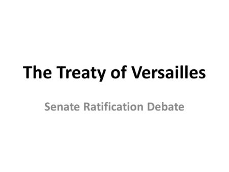 The Treaty of Versailles Senate Ratification Debate.