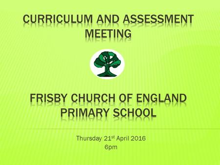 Thursday 21 st April pm.  To summarise the main changes in the 2014 National Curriculum.  To give an outline of the expectations for the end of.