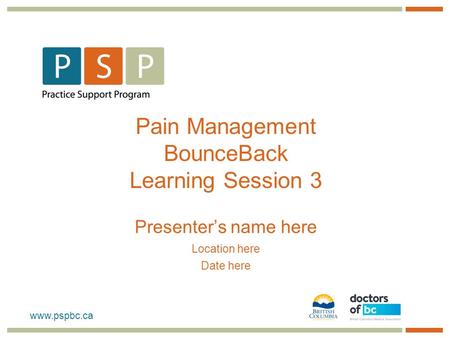 Pain Management BounceBack Learning Session 3 Presenter’s name here Location here Date here.