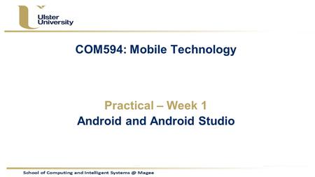 COM594: Mobile Technology Practical – Week 1 Android and Android Studio.