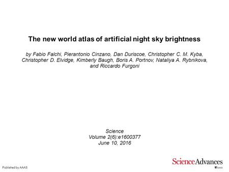 The new world atlas of artificial night sky brightness by Fabio Falchi, Pierantonio Cinzano, Dan Duriscoe, Christopher C. M. Kyba, Christopher D. Elvidge,