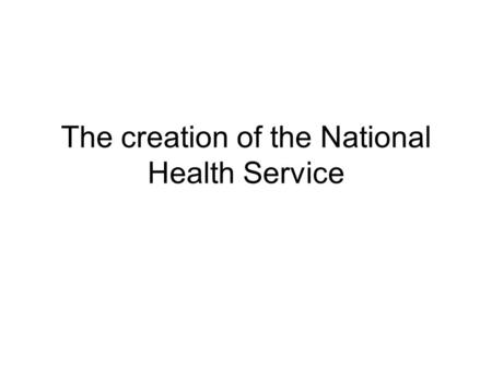 The creation of the National Health Service. Situation in 1900 Some friendly societies and trade unions provided health insurance for their members Most.