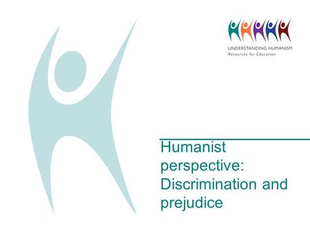 Humanist perspective: Discrimination and prejudice.
