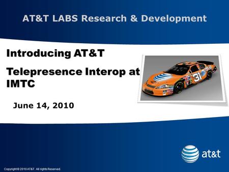 Copyright © 2010 AT&T. All rights Reserved. Sumit Kumar Introducing AT&T Telepresence Interop at IMTC AT&T LABS Research & Development.