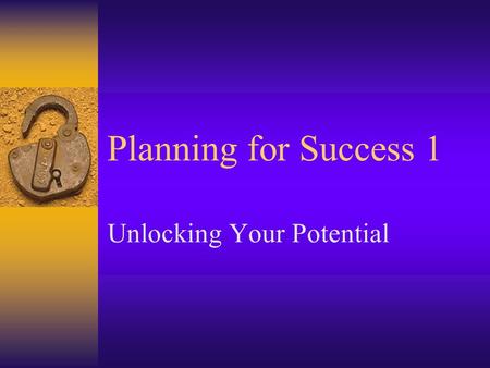 Planning for Success 1 Unlocking Your Potential. Trustworthy, Honest and Ethical  What is being trustworthy, honest and ethical?  Why is it important?
