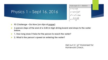 Physics 1 – Sept 16, 2016  P3 Challenge – Do Now (on slips of paper)  A person steps of the end of a 3.00 m high diving board and drops to the water.