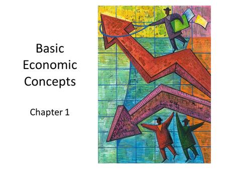 Basic Economic Concepts Chapter 1. Wants and Needs, Needs and Wants NEEDS – “stuff” we must have to survive – Food/water, shelter, clothing, transportation.