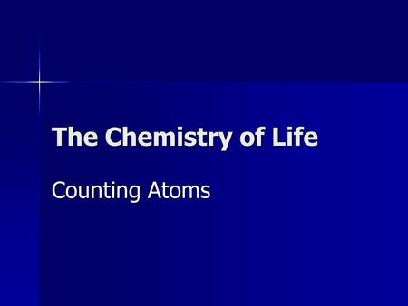 Counting Atoms The Chemistry of Life. Three Subatomic Particles: ChargeLocation Proton+1Nucleus Neutron0Nucleus Electron Electron cloud.