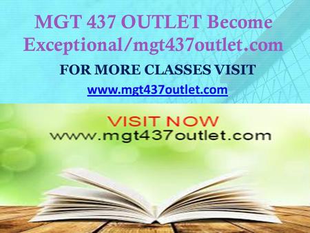 MGT 437 OUTLET Become Exceptional/mgt437outlet.com FOR MORE CLASSES VISIT