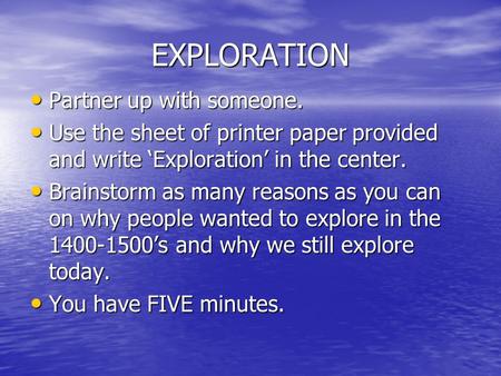 EXPLORATION Partner up with someone. Partner up with someone. Use the sheet of printer paper provided and write ‘Exploration’ in the center. Use the sheet.