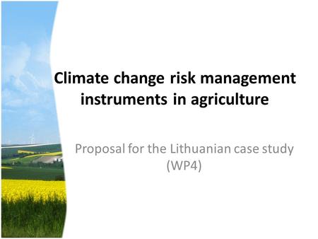 Climate change risk management instruments in agriculture Proposal for the Lithuanian case study (WP4)