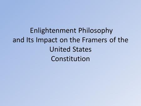 Enlightenment Philosophy and Its Impact on the Framers of the United States Constitution.