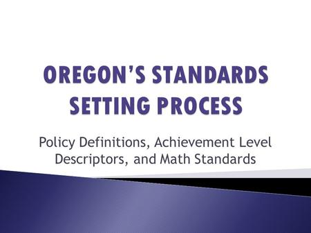 Policy Definitions, Achievement Level Descriptors, and Math Standards.