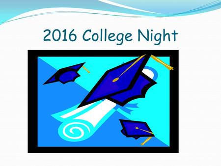 2016 College Night. Counseling Department Counselors: Craig Schraub (A-F) Marcos Esquivel (G-O) Tracy Reinen (P-Z) Dede Braun (Dual Credit) Melinda Ayers.