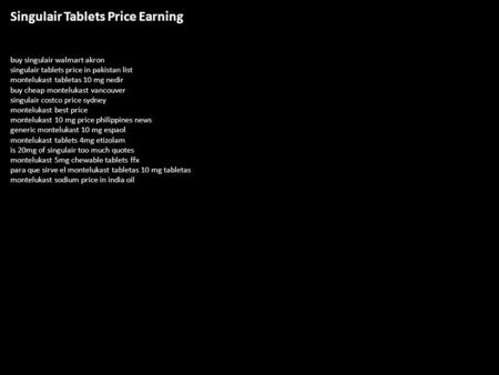 Singulair Tablets Price Earning buy singulair walmart akron singulair tablets price in pakistan list montelukast tabletas 10 mg nedir buy cheap montelukast.