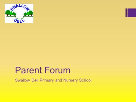 Parent Forum Swallow Dell Primary and Nursery School.