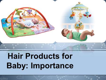 Hair Products for Baby: Importance. Babies as we all know are very delicate and that is why you will find most parents protecting their babies from certain.