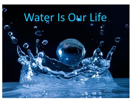 Water Is Our Life Maria Sarnese. Save That Water Drip drop drip drop there gos our water that no one cares about instead of wasting lets Save Save Save.