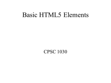 Basic HTML5 Elements CPSC Spacing Adjacent spaces, tabs, newlines in the input reduce to a single space in the output The following will not display.