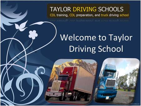 Welcome to Taylor Driving School. Learn surprising skills to enhance career Do you wish to become a professional truck driver? Training will be an important.