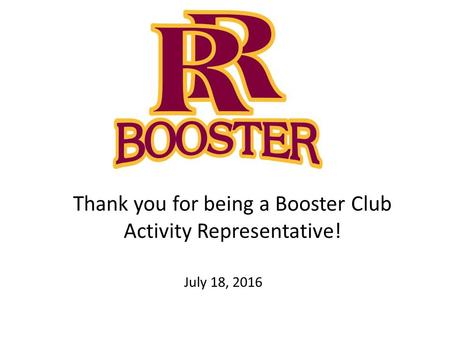 Thank you for being a Booster Club Activity Representative! July 18, 2016.