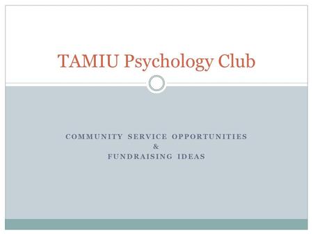 COMMUNITY SERVICE OPPORTUNITIES & FUNDRAISING IDEAS TAMIU Psychology Club.