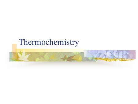 Thermochemistry. What is energy? The ability to do work or produce heat.
