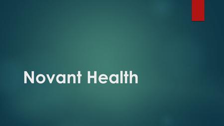 Novant Health. Novant Health System  Novant Health is a non-for-profit system of 15 medical centers in 530 locations across the southeast, including: