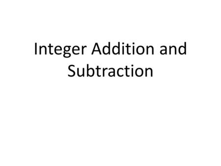 Integer Addition and Subtraction. Integer Addition Rules Rule #1 – If the signs are the same, pretend the signs aren’t there. Add the numbers and then.