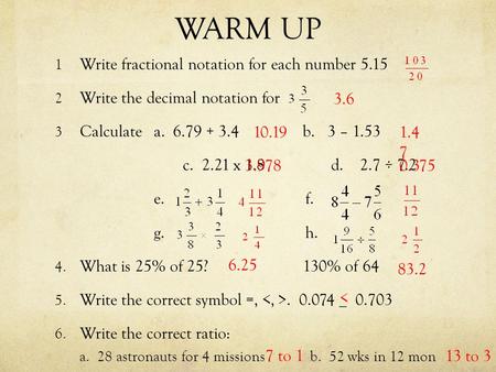 WARM UP 1 Write fractional notation for each number Write the decimal notation for 3 Calculate a b. 3 – 1.53 c x 1.8 d. 2.7 ÷