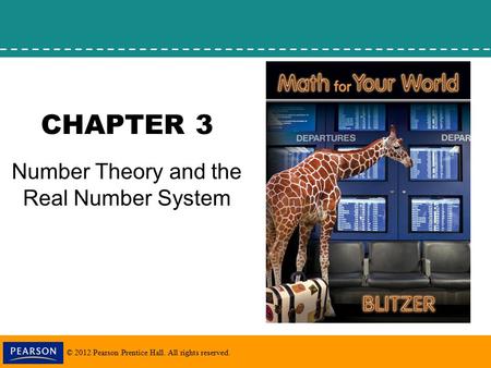 © 2012 Pearson Prentice Hall. All rights reserved. CHAPTER 3 Number Theory and the Real Number System.