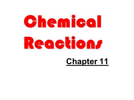 Chemical Reactions Chapter 11. Introduction Learn how to write word descriptions of chemical reactions. The word descriptions can then be translated into.