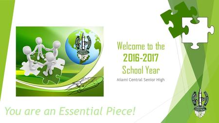 Welcome to the School Year Miami Central Senior High You are an Essential Piece!