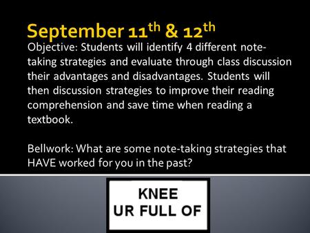 Objective: Students will identify 4 different note- taking strategies and evaluate through class discussion their advantages and disadvantages. Students.