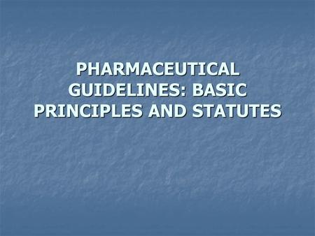PHARMACEUTICAL GUIDELINES: BASIC PRINCIPLES AND STATUTES.