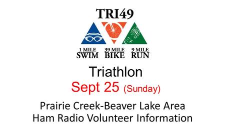 Triathlon Sept 25 (Sunday) Prairie Creek-Beaver Lake Area Ham Radio Volunteer Information.