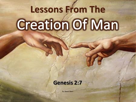 Genesis 2:7 By David Dann. The Bible is the only trustworthy guide for mankind. The Bible is the only trustworthy guide for mankind.