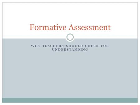 WHY TEACHERS SHOULD CHECK FOR UNDERSTANDING Formative Assessment.