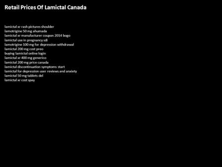 Retail Prices Of Lamictal Canada lamictal xr rash pictures shoulder lamotrigine 50 mg ahumada lamictal xr manufacturer coupon 2014 bogo lamictal use in.