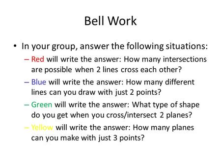 Bell Work In your group, answer the following situations: – Red will write the answer: How many intersections are possible when 2 lines cross each other?