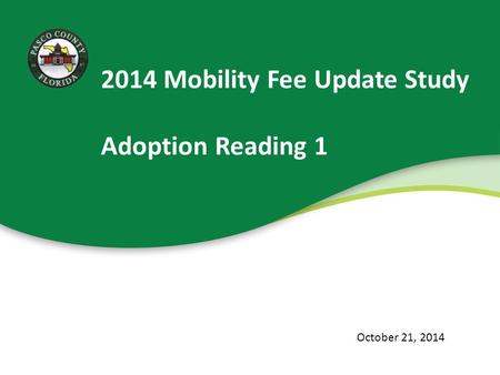 2014 Mobility Fee Update Study Adoption Reading 1 October 21, 2014.