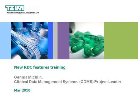 Gennia Michlin, Clinical Data Management Systems (CDMS) Project Leader Mar 2010 New RDC features training.