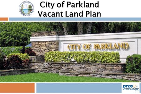 City of Parkland Vacant Land Plan. Outline  Community Input  Demographics Analysis  Levels of Service  Equity Mapping  Recommendations.