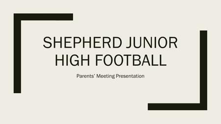SHEPHERD JUNIOR HIGH FOOTBALL Parents’ Meeting Presentation.