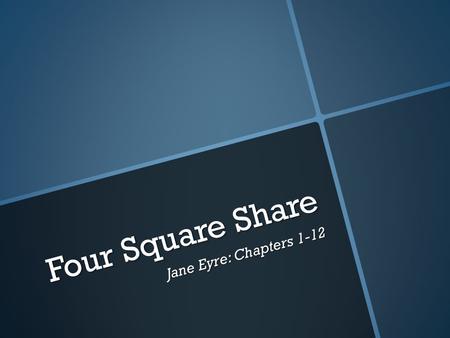 Four Square Share Jane Eyre: Chapters Instructions  1. You will be placed in a group of four based on the NUMBER of your playing card  2. Each.