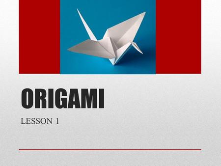 ORIGAMI LESSON 1. This term we will be working on an origami project. We are going to be working on it for the next couple of weeks. The aim of this is.